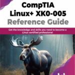خرید و دانلود نسخه کامل کتاب CompTIA Linux+ XK0-005 Reference Guide : Get the knowledge and skills you need to become a Linux certified professional