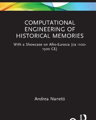 خرید و دانلود نسخه کامل کتاب Computational Engineering of Historical Memories: With a Showcase on Afro-Eurasia (ca 1100-1500 CE)