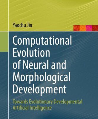 خرید و دانلود نسخه کامل کتاب Computational Evolution of Neural and Morphological Development : Towards Evolutionary Developmental Artificial Intelligence