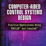 خرید و دانلود نسخه کامل کتاب Computer-Aided Control Systems Design: Practical Applications Using MATLAB® and Simulink®