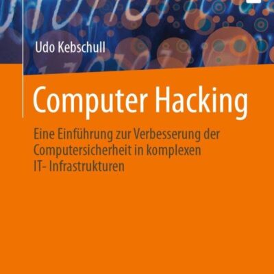 خرید و دانلود نسخه کامل کتاب Computer Hacking: Eine Einführung zur Verbesserung der Computersicherheit in komplexen IT-Infrastrukturen