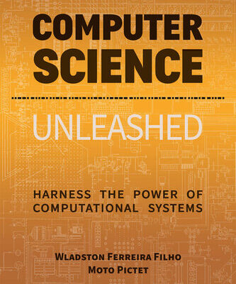 خرید و دانلود نسخه کامل کتاب Computer Science Unleashed: Harness the Power of Computational Systems