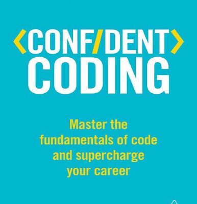 خرید و دانلود نسخه کامل کتاب Confident Coding: Master the Fundamentals of Code and Supercharge Your Career