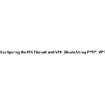 خرید و دانلود نسخه کامل کتاب Configuring the PIX Firewall and VPN Clients Using PPTP, MPPE and IPSec