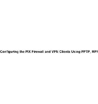خرید و دانلود نسخه کامل کتاب Configuring the PIX Firewall and VPN Clients Using PPTP, MPPE and IPSec