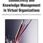 خرید و دانلود نسخه کامل کتاب Connectivity and Knowledge Management in Virtual Organizations: Networking and Developing Interactive Communications (Premier Reference Source)