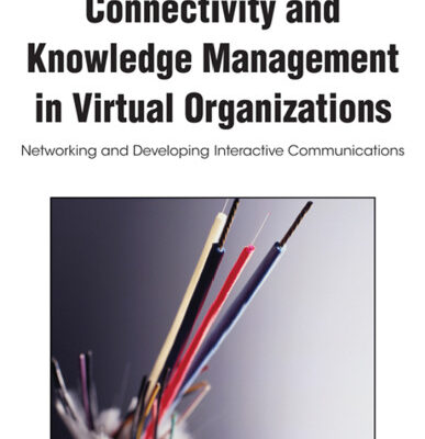 خرید و دانلود نسخه کامل کتاب Connectivity and Knowledge Management in Virtual Organizations: Networking and Developing Interactive Communications (Premier Reference Source)