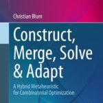 خرید و دانلود نسخه کامل کتاب Construct, Merge, Solve & Adapt: A Hybrid Metaheuristic for Combinatorial Optimization