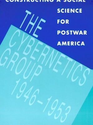 خرید و دانلود نسخه کامل کتاب Constructing a Social Science for Postwar America: The Cybernetics Group, 1946-1953