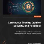 خرید و دانلود نسخه کامل کتاب Continuous Testing, Quality, Security, and Feedback: Essential strategies and secure practices for DevOps, DevSecOps