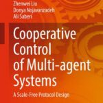 خرید و دانلود نسخه کامل کتاب Cooperative Control of Multi-agent Systems: A Scale-Free Protocol Design