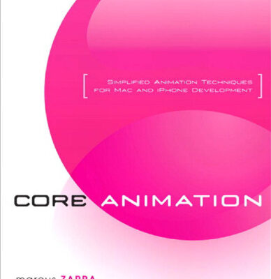 خرید و دانلود نسخه کامل کتاب Core Animation: Simplified Animation Techniques for Mac and iPhone Development
