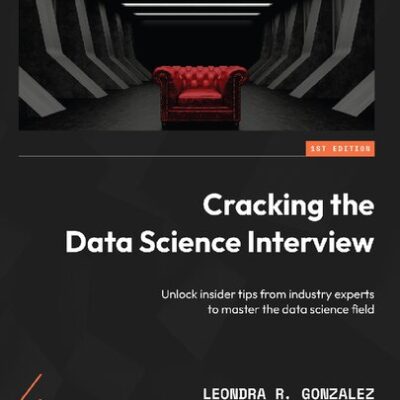 خرید و دانلود نسخه کامل کتاب Cracking the Data Science Interview: Unlock Insider Tips from Industry Experts to Master the Data Science Field