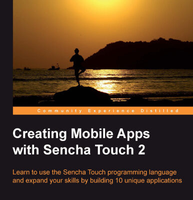 خرید و دانلود نسخه کامل کتاب Creating Mobile Apps with Sencha Touch 2: Learn to use the Sencha Touch programming language and expand your skills by building 10 unique applications