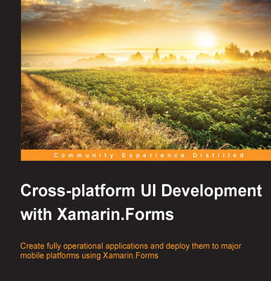 خرید و دانلود نسخه کامل کتاب Cross-platform UI Development with Xamarin.Forms: Create a fully operating application and deploy it to major mobile platforms using Xamarin.Forms