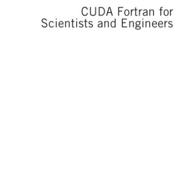 خرید و دانلود نسخه کامل کتاب CUDA Fortran for Scientists and Engineers. Best Practices for Efficient CUDA Fortran Programming