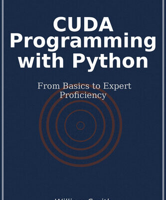 خرید و دانلود نسخه کامل کتاب CUDA Programming with Python: From Basics to Expert Proficiency