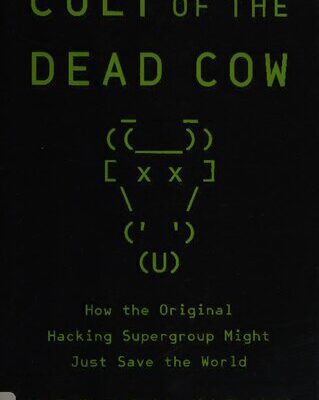 خرید و دانلود نسخه کامل کتاب Cult of the Dead Cow: How the Original Hacking Supergroup Might Just Save the World