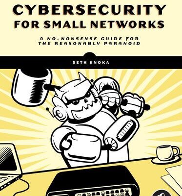 خرید و دانلود نسخه کامل کتاب Cybersecurity for Small Networks : A No-Nonsense Guide for the Reasonably Paranoid