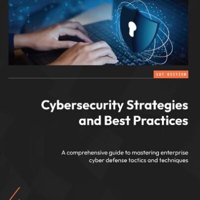 خرید و دانلود نسخه کامل کتاب Cybersecurity Strategies and Best Practices: A comprehensive guide to mastering enterprise cyber defense tactics