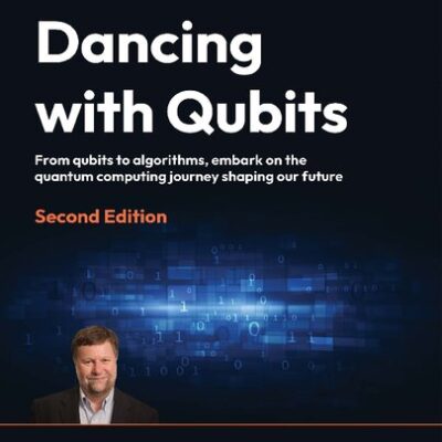 خرید و دانلود نسخه کامل کتاب Dancing with Qubits: From qubits to algorithms, embark on the quantum computing journey shaping, 2nd Edition our future