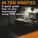 خرید و دانلود نسخه کامل کتاب Dark Web in ten minutes: A quick guide how to stay anonymous using TOR network
