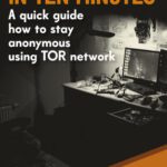 خرید و دانلود نسخه کامل کتاب Dark Web in ten minutes: A quick guide how to stay anonymous using TOR network
