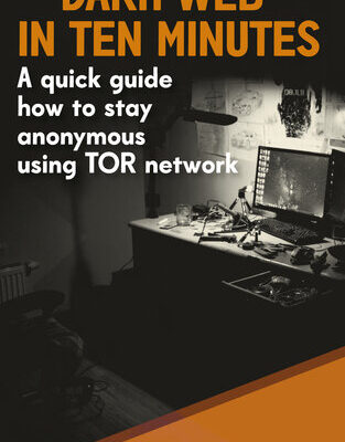 خرید و دانلود نسخه کامل کتاب Dark Web in ten minutes: A quick guide how to stay anonymous using TOR network