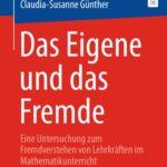 خرید و دانلود نسخه کامل کتاب Das Eigene und das Fremde: Eine Untersuchung zum Fremdverstehen von Lehrkräften im Mathematikunterricht