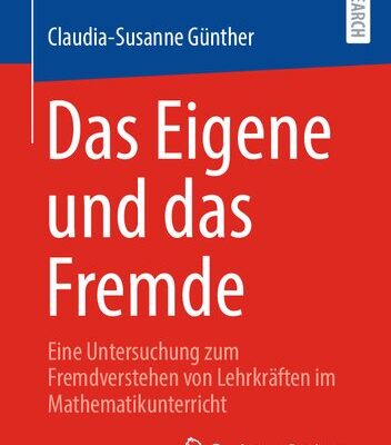 خرید و دانلود نسخه کامل کتاب Das Eigene und das Fremde: Eine Untersuchung zum Fremdverstehen von Lehrkräften im Mathematikunterricht