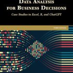 خرید و دانلود نسخه کامل کتاب Data Analysis for Business Decisions: Case Studies in Excel, R, and ChatGPT: Third Edition