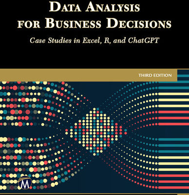 خرید و دانلود نسخه کامل کتاب Data Analysis for Business Decisions: Case Studies in Excel, R, and ChatGPT: Third Edition