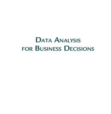 خرید و دانلود نسخه کامل کتاب Data Analysis for Business Decisions: Case Studies in Excel, R, and ChatGPT: Third Edition