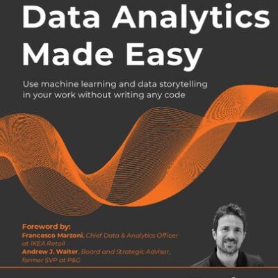خرید و دانلود نسخه کامل کتاب Data Analytics Made Easy: Use machine learning and data storytelling in your work without writing any code