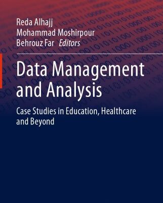خرید و دانلود نسخه کامل کتاب Data Management And Analysis: Case Studies In Education, Healthcare And Beyond