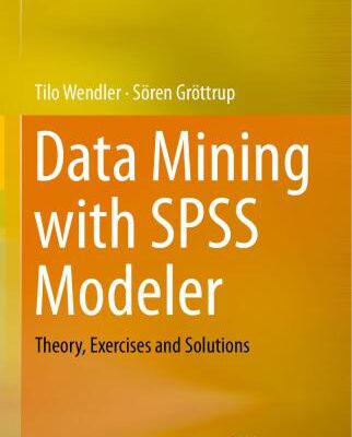 خرید و دانلود نسخه کامل کتاب Data Mining with SPSS Modeler: Theory, Exercises and Solutions