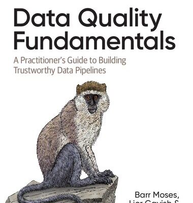 خرید و دانلود نسخه کامل کتاب Data Quality Fundamentals: A Practitioner’s Guide to Building Trustworthy Data Pipelines