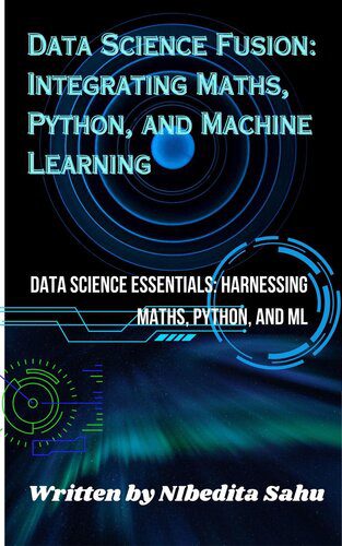 خرید و دانلود نسخه کامل کتاب Data Science Fusion: Integrating Maths, Python, and Machine Learning_68667bdb1eff4.jpeg خرید و دانلود نسخه کامل کتاب Data Science Fusion: Integrating Maths, Python, and Machine Learning