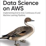 خرید و دانلود نسخه کامل کتاب Data Science on AWS: Implementing End-to-End, Continuous AI and Machine Learning Pipelines