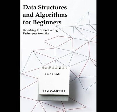 خرید و دانلود نسخه کامل کتاب Data Structures and Algorithms for Beginners: Unlocking Efficient Coding Techniques from the Ground Up