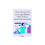 خرید و دانلود نسخه کامل کتاب Data Structures and Algorithms with Python: Unlocking the Potential of Data Through Python