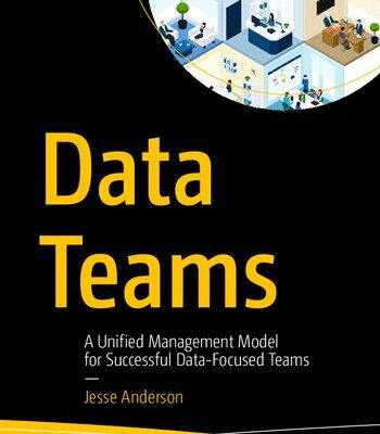 خرید و دانلود نسخه کامل کتاب Data Teams: A Unified Management Model for Successful Data-Focused Teams