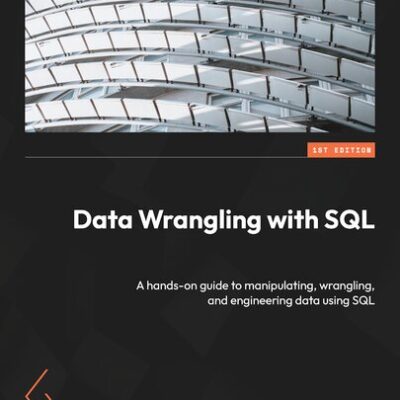 خرید و دانلود نسخه کامل کتاب Data Wrangling with SQL: A hands-on guide to manipulating, wrangling, and engineering data using SQL