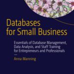 خرید و دانلود نسخه کامل کتاب Databases for Small Business: Essentials of Database Management, Data Analysis, and Staff Training for Entrepreneurs and Professionals