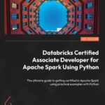خرید و دانلود نسخه کامل کتاب Databricks Certified Associate Developer for Apache Spark Using Python: The ultimate guide to getting certified