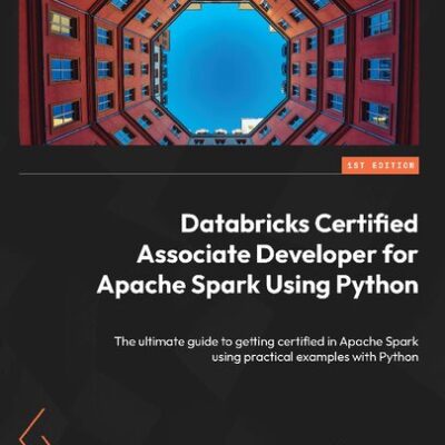 خرید و دانلود نسخه کامل کتاب Databricks Certified Associate Developer for Apache Spark Using Python: The ultimate guide to getting certified