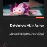 خرید و دانلود نسخه کامل کتاب Databricks ML in Action: Learn how Databricks supports the entire ML lifecycle end to end from data ingestion to the model
