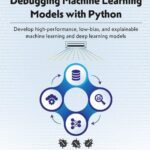 خرید و دانلود نسخه کامل کتاب Debugging Machine Learning Models with Python: Develop high-performance, low-bias, and explainable machine learning