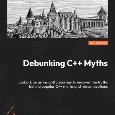 خرید و دانلود نسخه کامل کتاب Debunking C++ Myths: Embark on an insightful journey to uncover the truths behind popular C++ myths and misconceptions