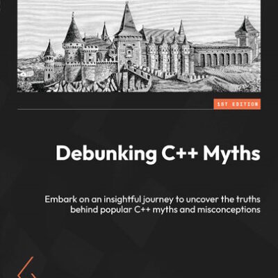 خرید و دانلود نسخه کامل کتاب Debunking C++ Myths: Embark on an insightful journey to uncover the truths behind popular C++ myths and misconceptions